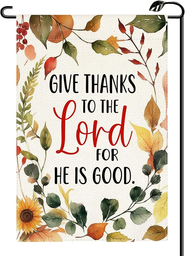 Thanksgiving Give Thanks to The Lord For He Is Good Garden Flag 12x18 Inch Vertical Double Sided Fall Harvest Small Flags Farmhouse Outside Decoration For Yard (ONLY FLAG) GE31