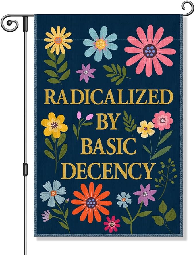 Radicalized by Basic Decency Garden Flag, Political Protest Flags, Floral Democrat Social Justice Protest Banner, Feminist Activist Gifts for Women, Funny Home Yard Liberal Outdoor Decor