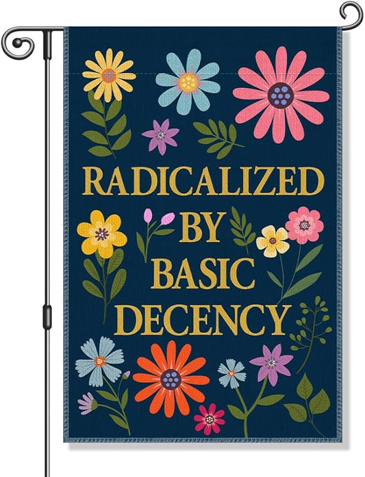 Radicalized by Basic Decency Garden Flag, Political Protest Flags, Floral Democrat Social Justice Protest Banner, Feminist Activist Gifts for Women, Funny Home Yard Liberal Outdoor Decor