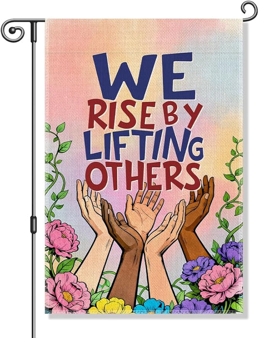 We Rise By Lifting Others Garden Flag, Kindness Peace Equality Social Justice Democrat Human Right Pride Yard Sign, Feminist Gifts for Progressive Activists, Welcome Home Community Outdoor Decor
