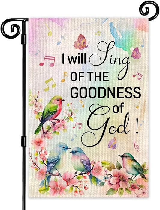 I Will Sing of the Goodness of God Garden Flag, Double Sided Yard Outdoor Farmhouse Lawn Porch Decor Flag, Bible Verse Decor, Christian Home Decor Gifts for Women Coworker Friend Family