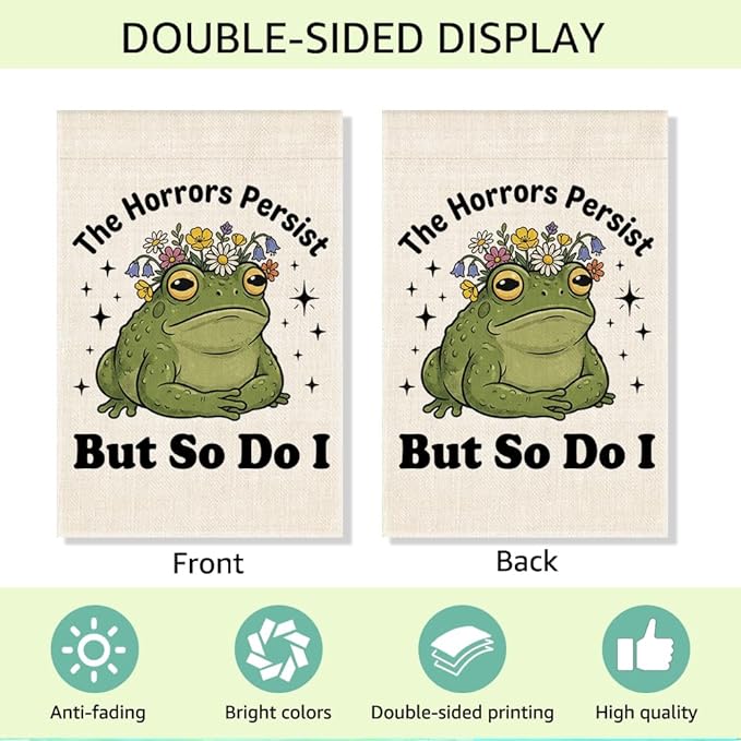 RZHV The Horrors Persist But So Do I Double-Sided Garden Flag for Outdoor House Yard Sign Garden Decor Parade, Funny Frog Motivational House Patio Lawn Outdoor Decor Banner, Social justice Yard Sign