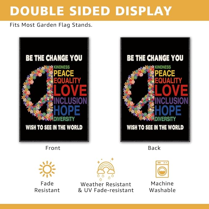 Be The Change You Wish To See In The World Garden Flag - Double Sided Yard Banner for Patio Lawn, Ally, Disability, Equality, Indigenous People