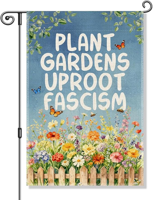 Plant Gardens Uproot Fascism Funny Garden Flag, Political Resist Social Justice Anti-Fascist Peace Yard Banner, Progressive Community Spring Welcome Yard Farmhouse Lawn Liberal Outdoor Decor