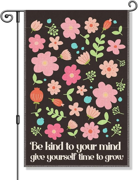 Perfectinsoy Be Kind to Your Mind Give Yourself Time to Grow Garden Flag, Mental Health Yard Banner, Self Love Flowers Garden Flag, Be Kind Your Mind Outdoor Decor, Mindfulness Gifts for Friends