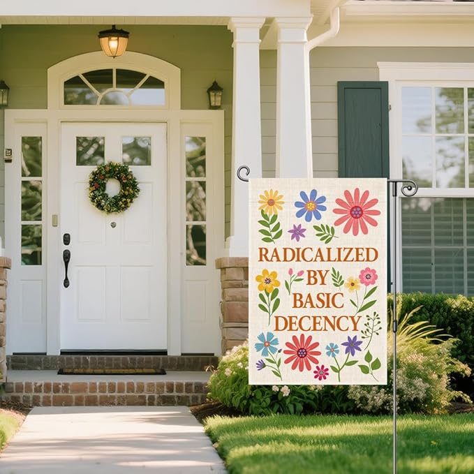 Radicalized by Basic Decency Garden Flag, Political Protest Flags, Floral Democracy Social Justice Human Rights Yard Sign, Spring Welcome Home Liberal Outdoor Decor, Feminist Gifts for Women