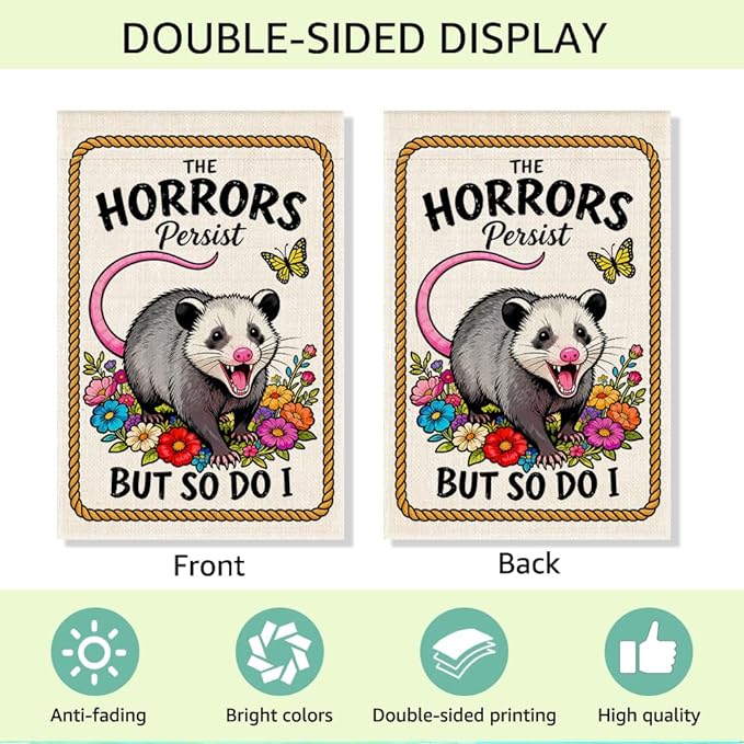 RZHV The Horrors Persist But So Do I Double-Sided Garden Flag for Outdoor House Yard Sign Garden Decor Parade, Funny Motivational Opossum Social Justice Yard Sign, Inspirational Patio Outdoor Banner