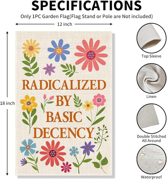 Radicalized by Basic Decency Garden Flag, Political Protest Flags, Floral Democracy Social Justice Human Rights Yard Sign, Spring Welcome Home Liberal Outdoor Decor, Feminist Gifts for Women