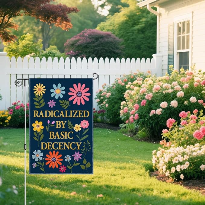 Radicalized by Basic Decency Garden Flag, Political Protest Flags, Floral Democrat Social Justice Protest Banner, Feminist Activist Gifts for Women, Funny Home Yard Liberal Outdoor Decor
