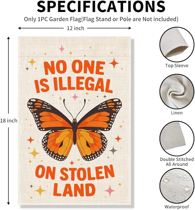 No One is Illegal on Stolen Land Garden Flag, Anti Racism Flag, Liberal Social Justice Indigenous Rights Banner, Native American Yard Banner, Monarch Butterfly Sign, Welcome Home Outdoor Decor