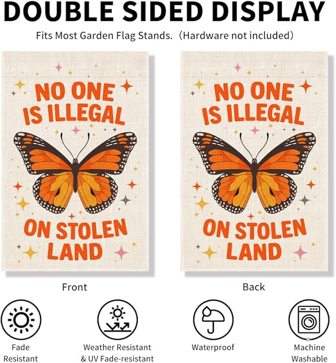 No One is Illegal on Stolen Land Garden Flag, Anti Racism Flag, Liberal Social Justice Indigenous Rights Banner, Native American Yard Banner, Monarch Butterfly Sign, Welcome Home Outdoor Decor