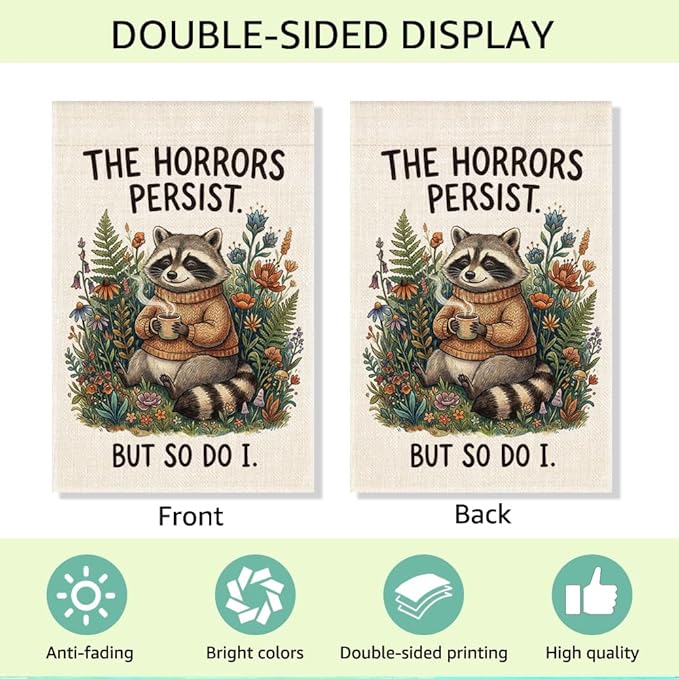 RZHV The Horrors Persist But So Do I Double-Sided Garden Flag for Outdoor House Yard Sign Garden Decor Parade, Funny Raccoon Mental Health Yard Sign, Social Justice Motivational House Outdoor Banner